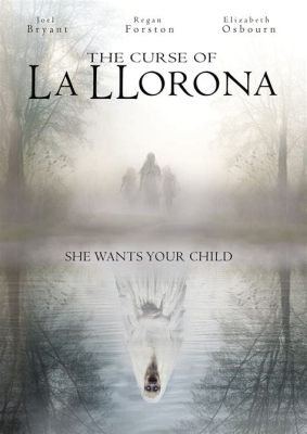 The Curse of La Llorona! A Haunting Tale Weaving Loss, Regret, and Eternal Punishment